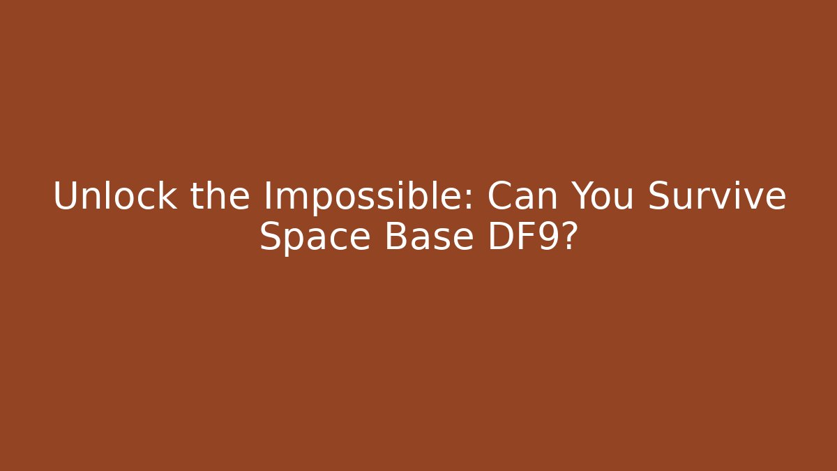 Unlock the Impossible: Can You Survive Space Base DF9?