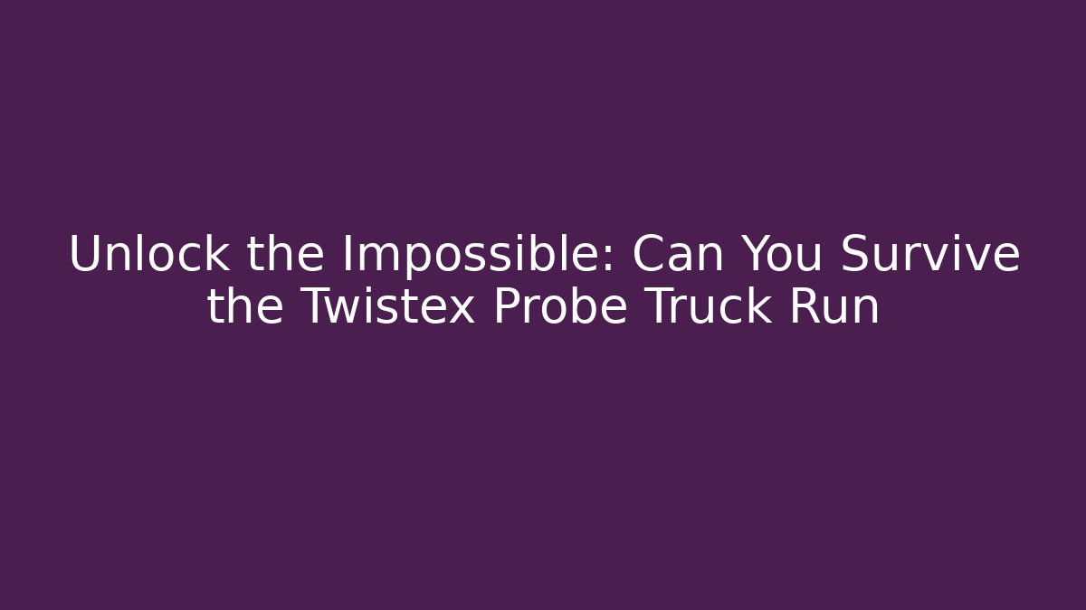 Unlock the Impossible: Can You Survive the Twistex Probe Truck Run - Critter Realm