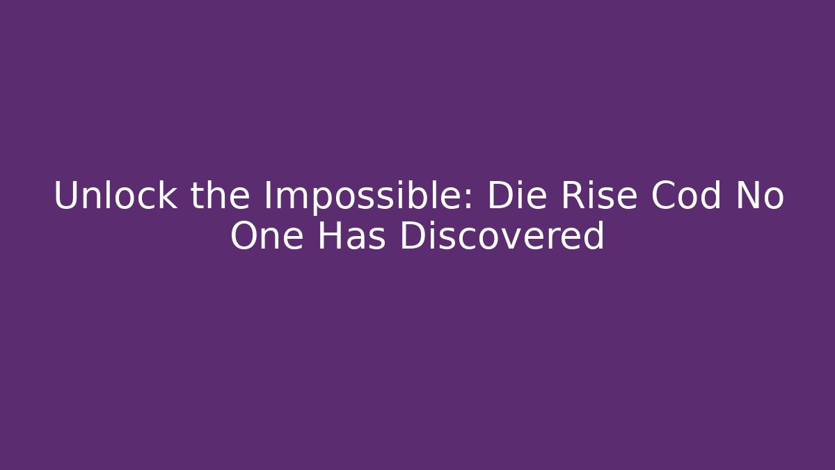 Unlock the Impossible: Die Rise Cod No One Has Discovered - Critter Realm