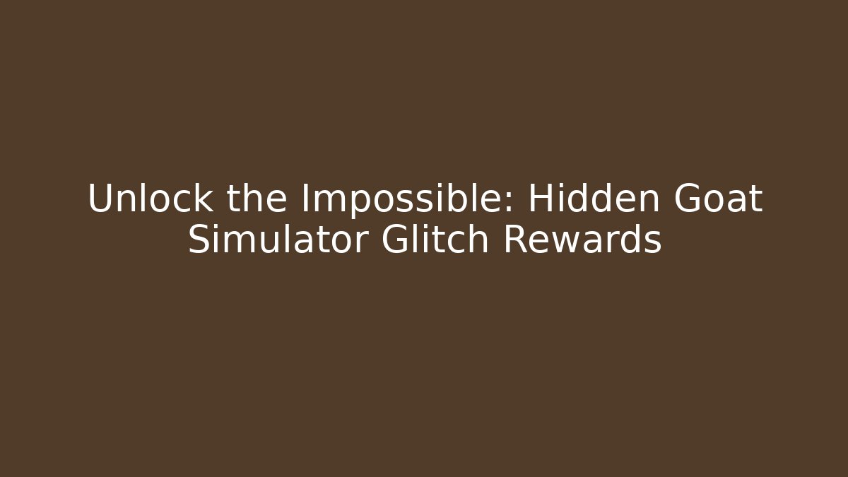 Unlock the Impossible: Hidden Goat Simulator Glitch Rewards - Critter Realm