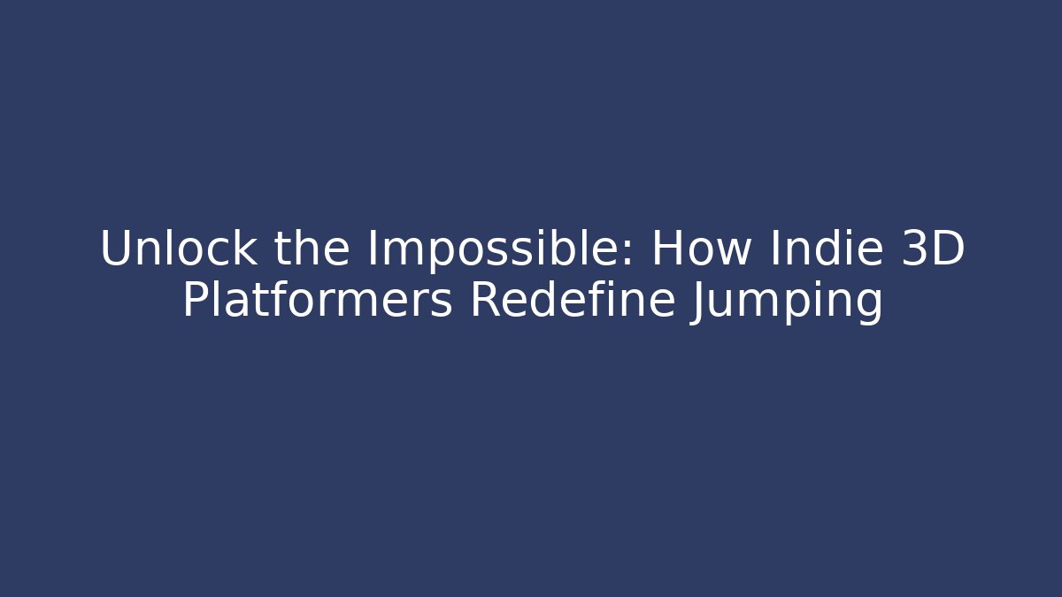 Unlock the Impossible: How Indie 3D Platformers Redefine Jumping