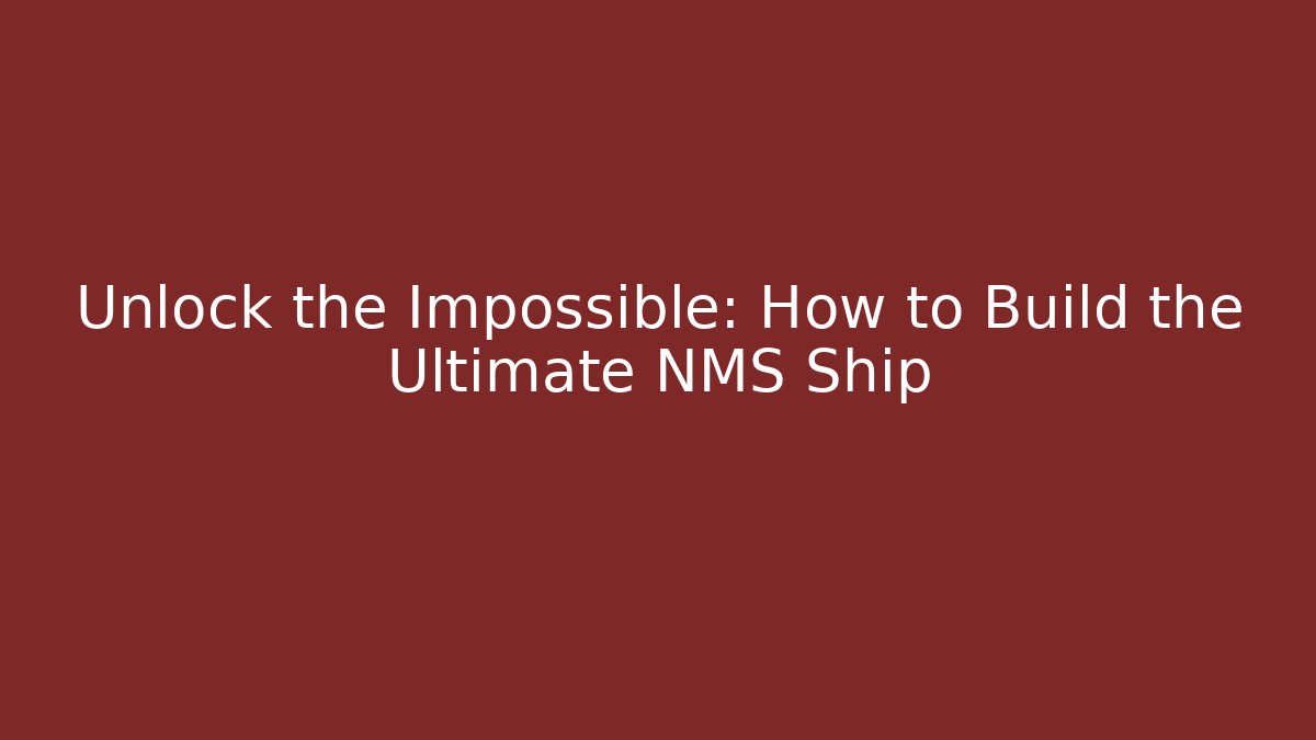 Unlock the Impossible: How to Build the Ultimate NMS Ship - Critter Realm