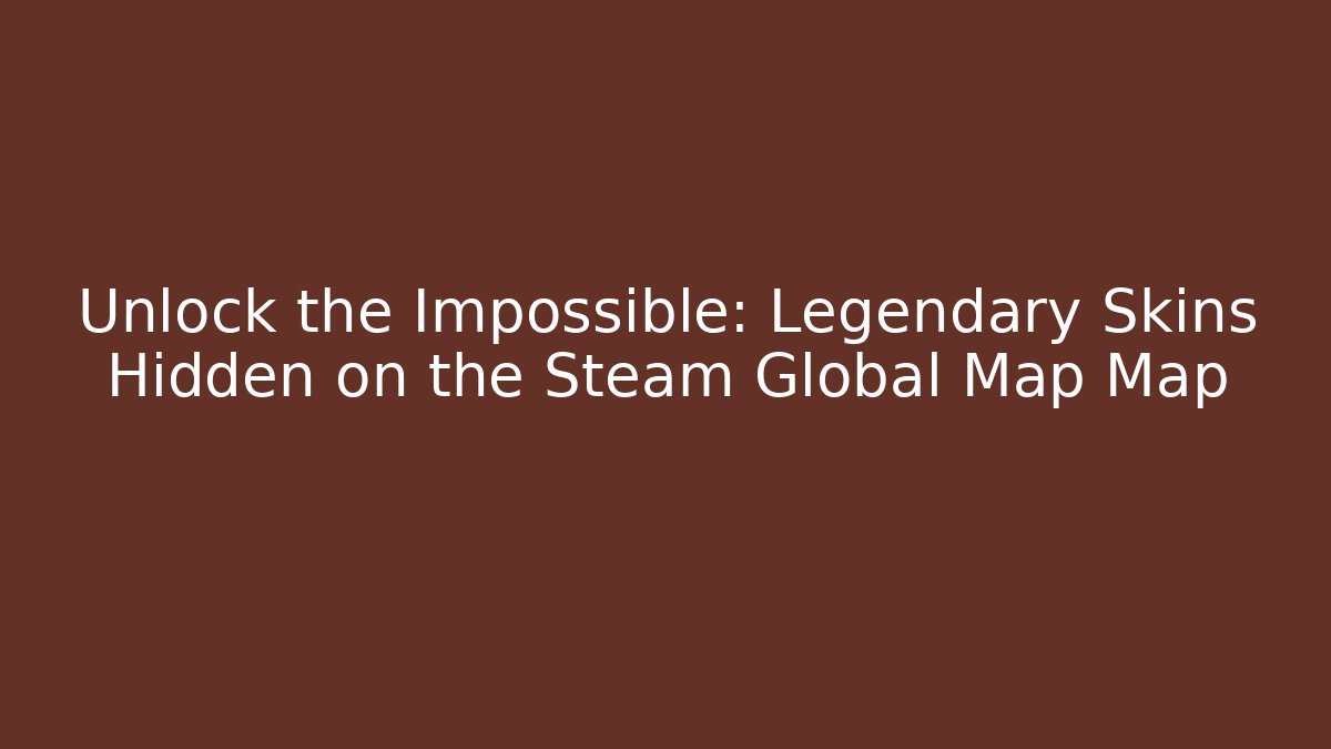 Unlock the Impossible: Legendary Skins Hidden on the Steam Global Map Map - Critter Realm