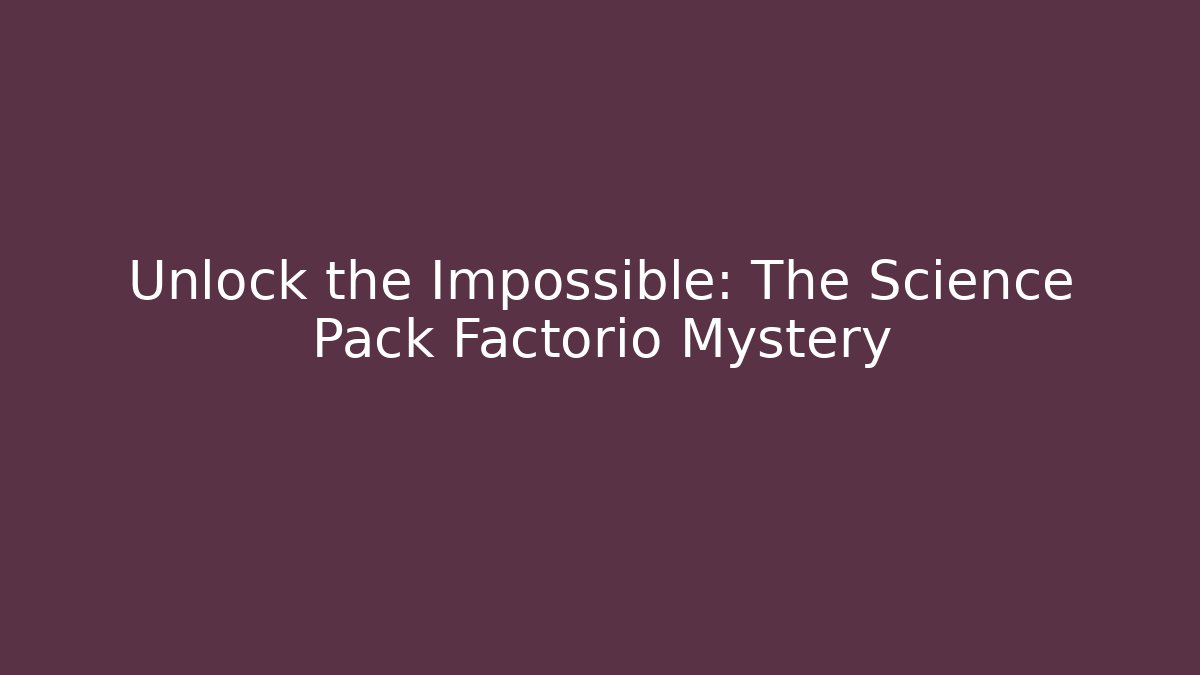 Unlock the Impossible: The Science Pack Factorio Mystery