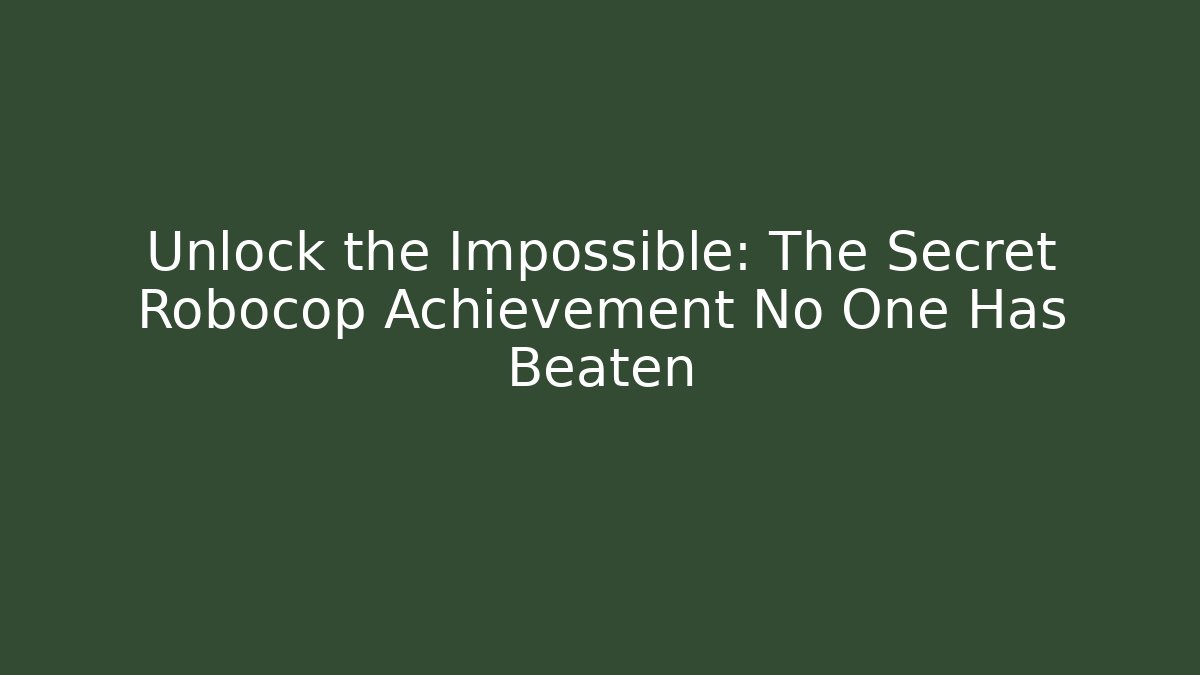 Unlock the Impossible: The Secret Robocop Achievement No One Has Beaten