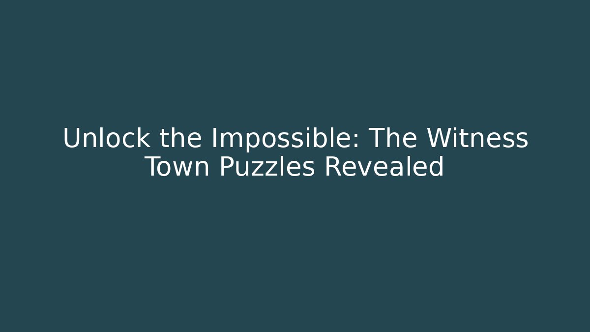 Unlock the Impossible: The Witness Town Puzzles Revealed