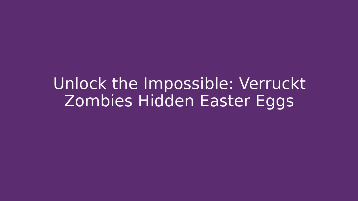 Unlock the Impossible: Verruckt Zombies Hidden Easter Eggs - Critter Realm