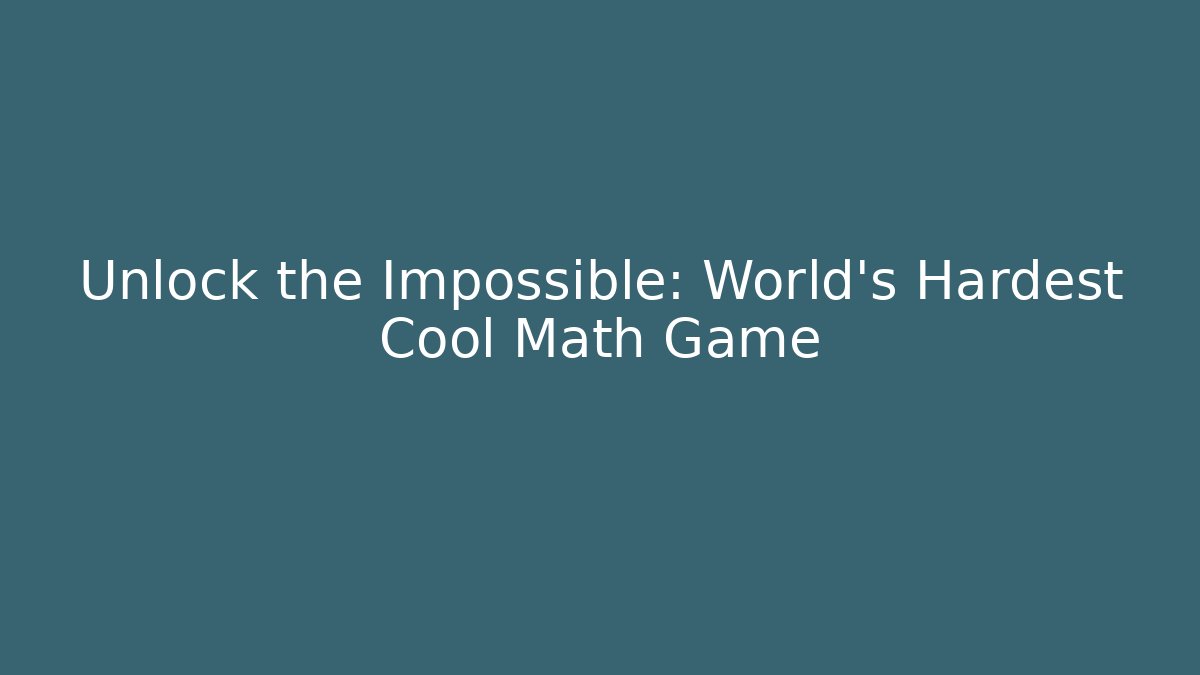 Unlock the Impossible: World's Hardest Cool Math Game