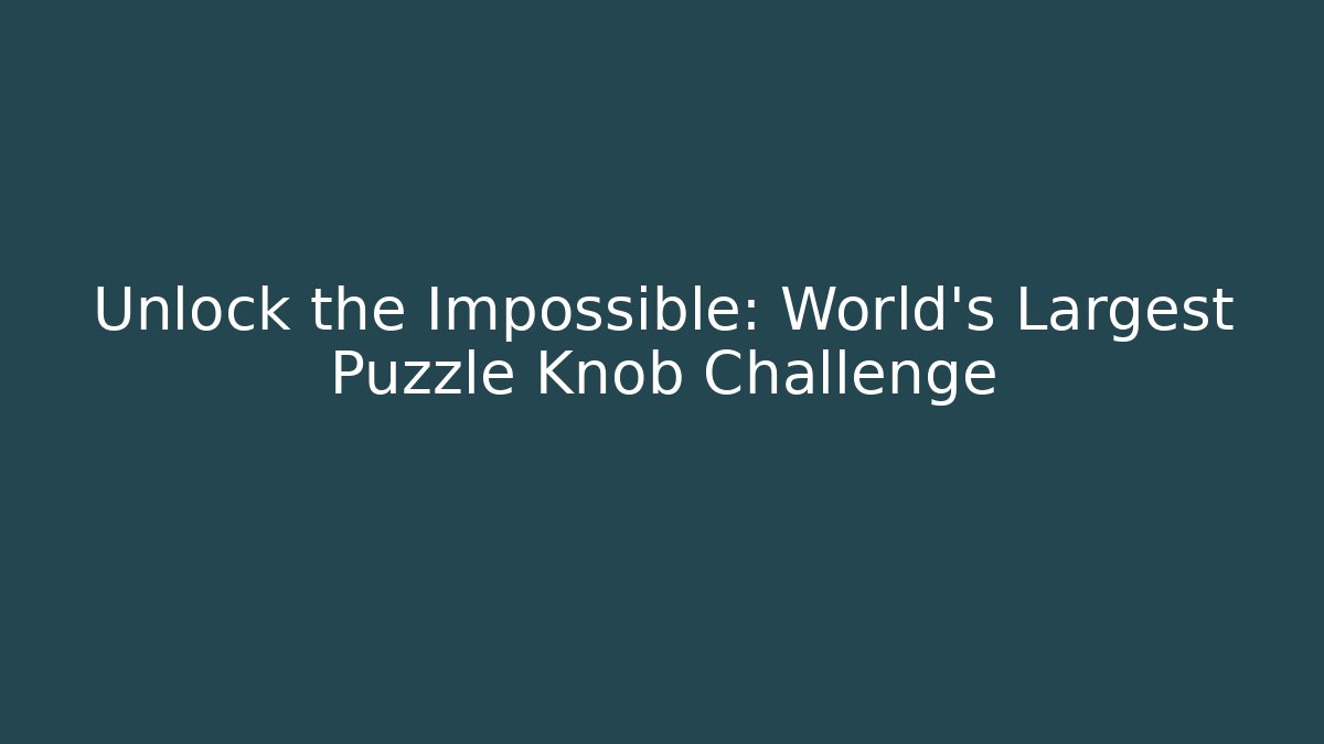 Unlock the Impossible: World's Largest Puzzle Knob Challenge - Critter Realm