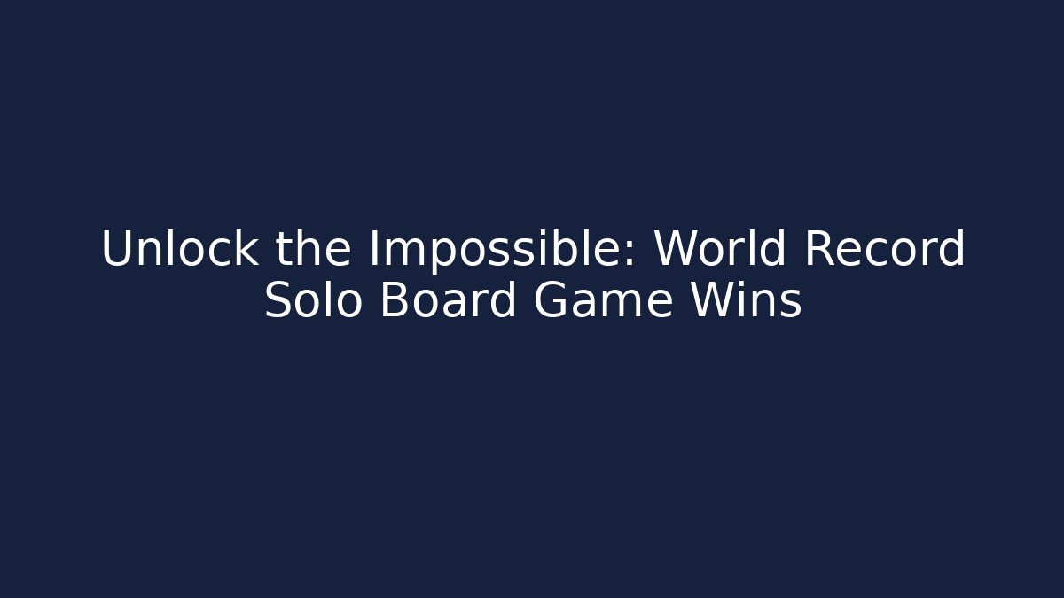 Unlock the Impossible: World Record Solo Board Game Wins