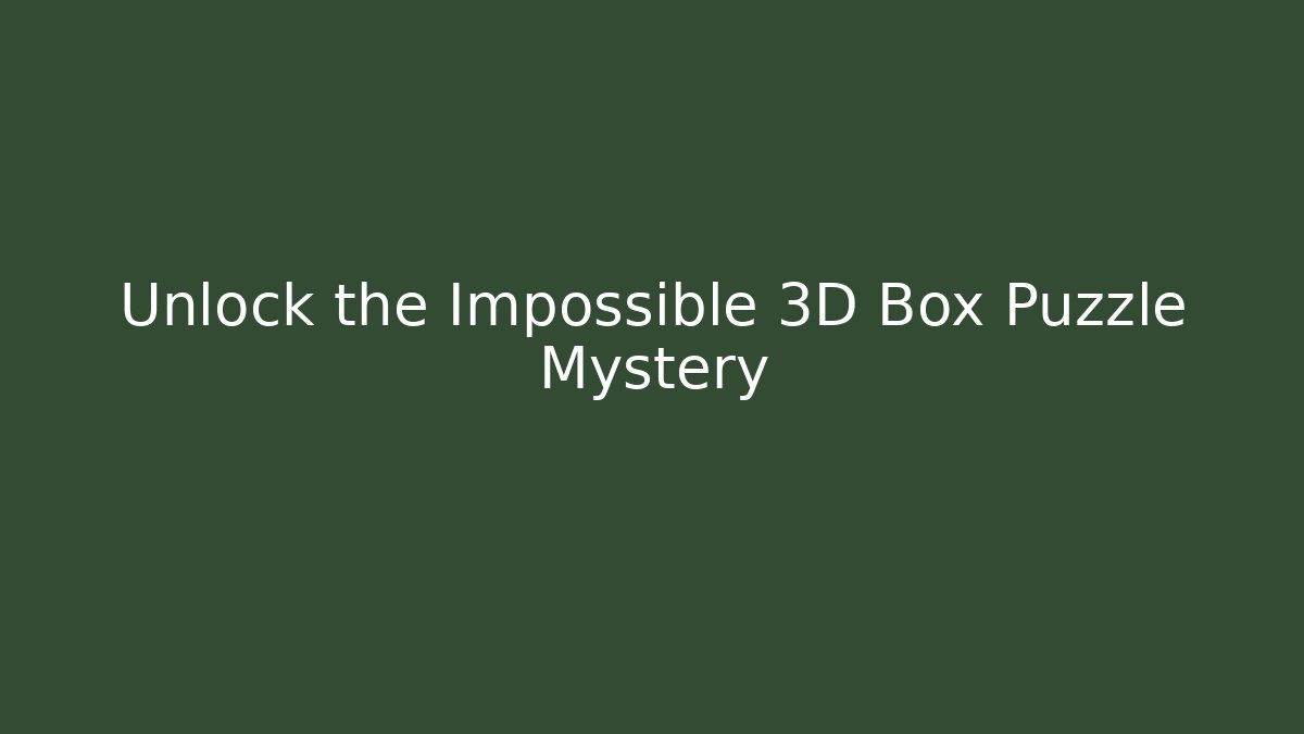 Unlock the Impossible 3D Box Puzzle Mystery