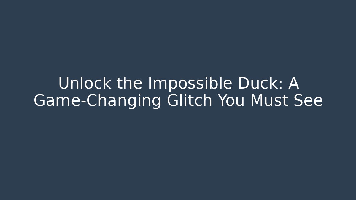 Unlock the Impossible Duck: A Game-Changing Glitch You Must See
