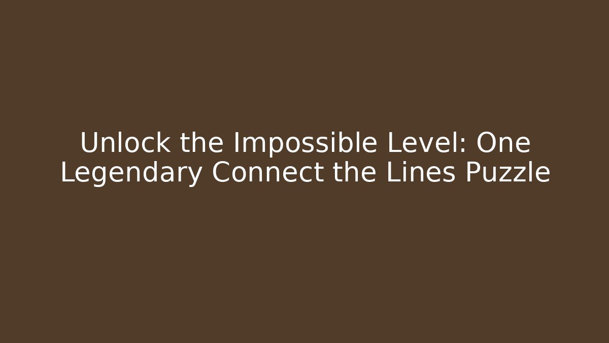 Unlock the Impossible Level: One Legendary Connect the Lines Puzzle
