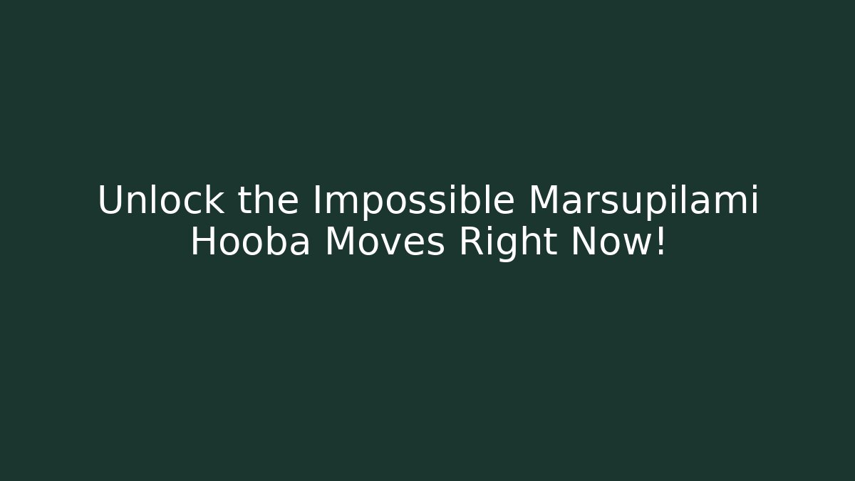 Unlock the Impossible Marsupilami Hooba Moves Right Now!