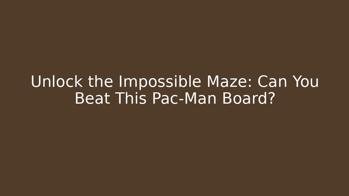 Unlock the Impossible Maze: Can You Beat This Pac-Man Board? - Critter Realm
