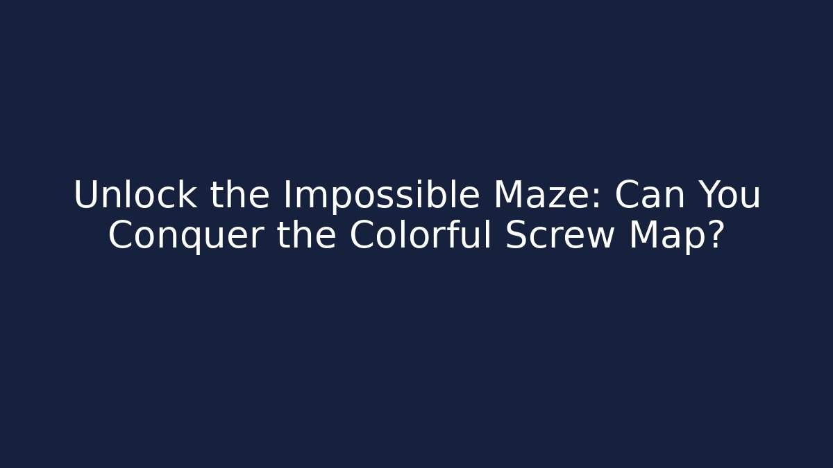 Unlock the Impossible Maze: Can You Conquer the Colorful Screw Map?