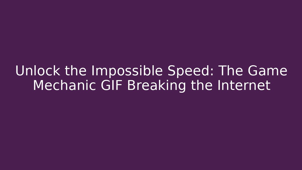 Unlock the Impossible Speed: The Game Mechanic GIF Breaking the Internet