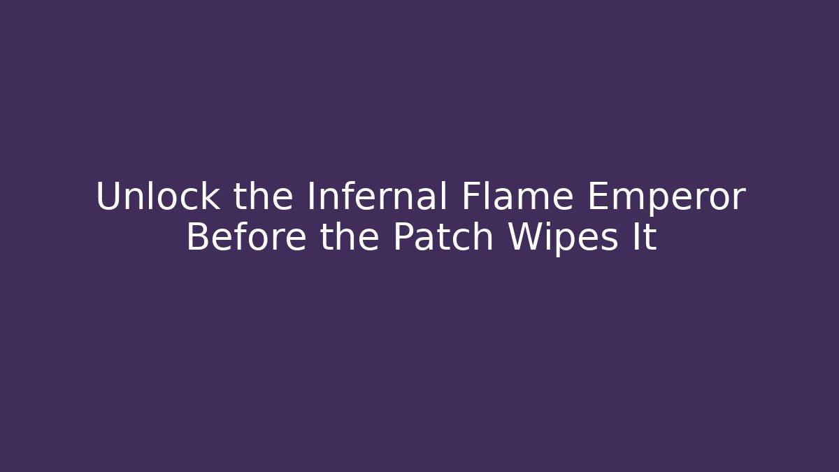 Unlock the Infernal Flame Emperor Before the Patch Wipes It - Critter Realm