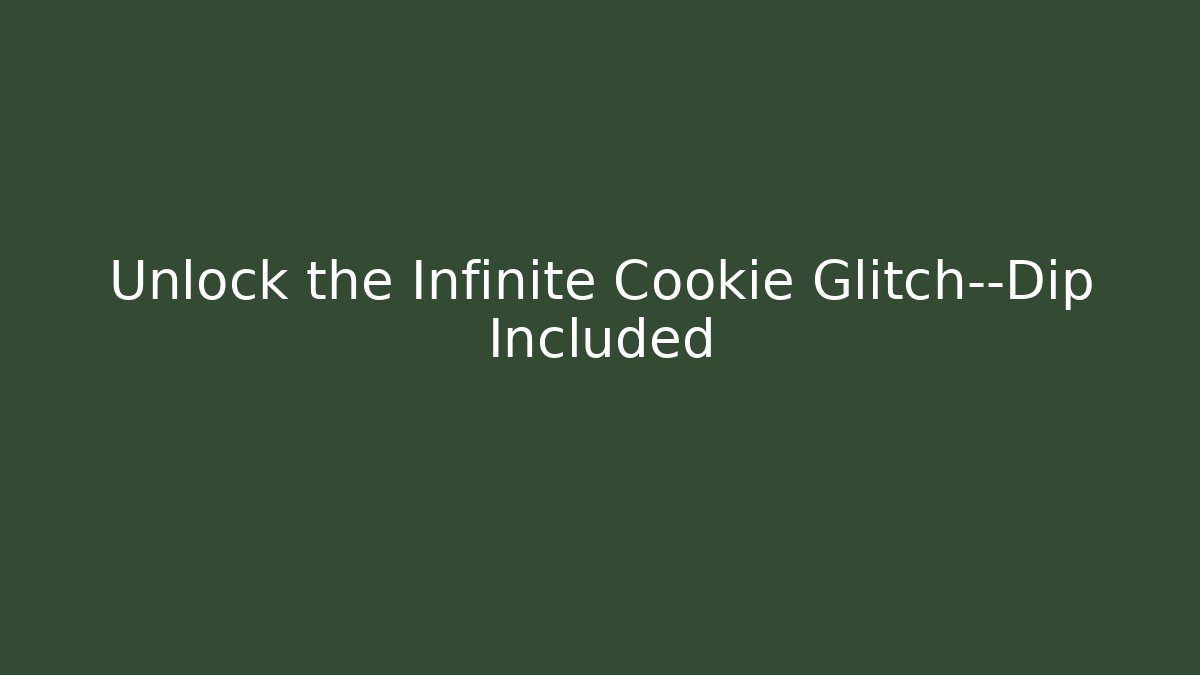Unlock the Infinite Cookie Glitch—Dip Included