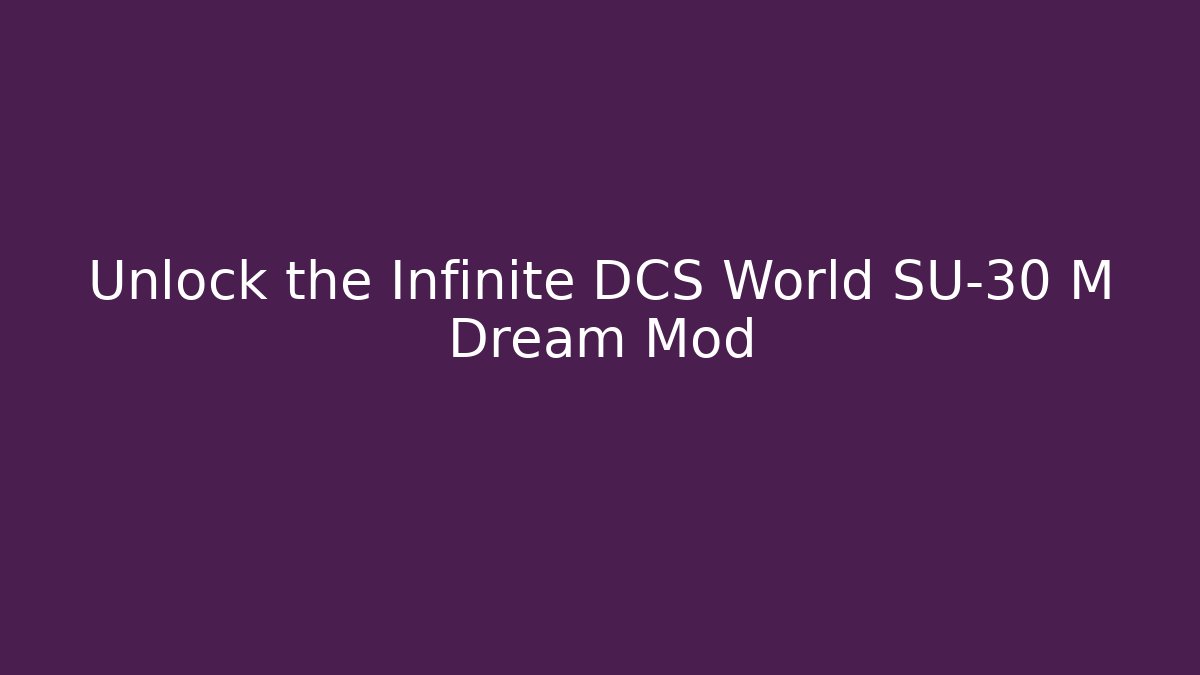 Unlock the Infinite DCS World SU-30 M Dream Mod