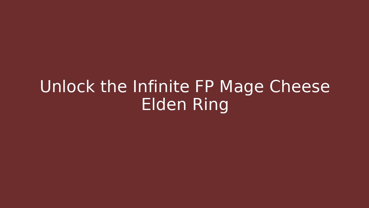 Unlock the Infinite FP Mage Cheese Elden Ring - Critter Realm