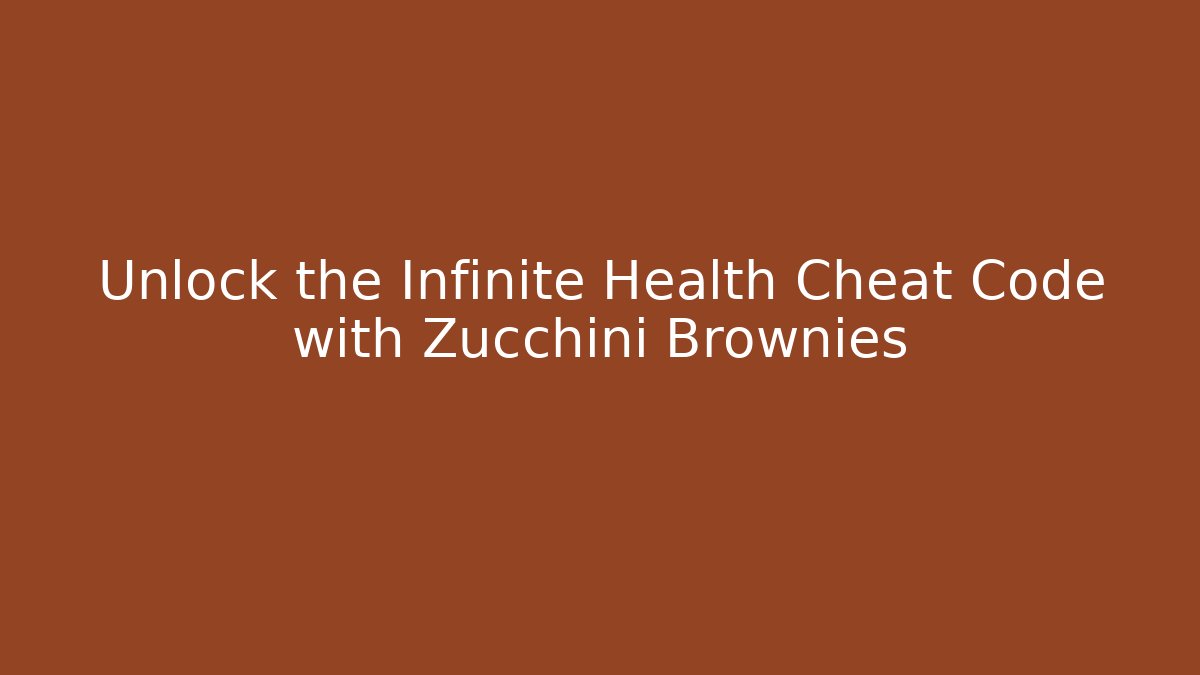 Unlock the Infinite Health Cheat Code with Zucchini Brownies