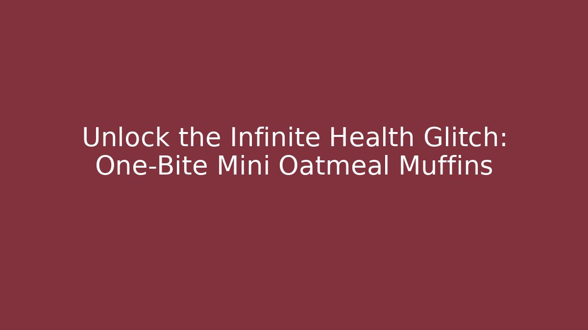 Unlock the Infinite Health Glitch: One-Bite Mini Oatmeal Muffins