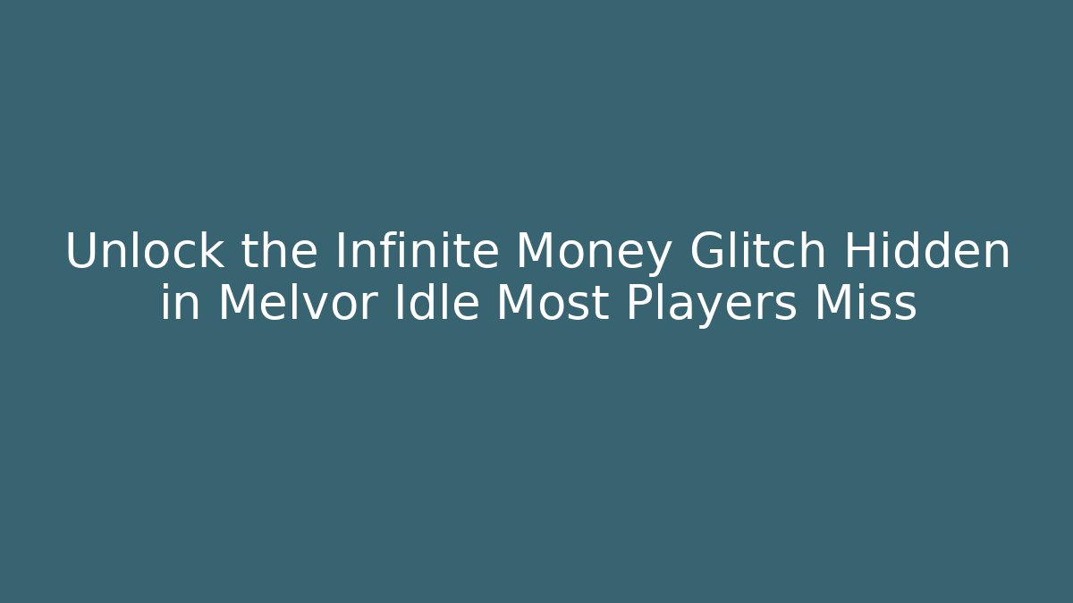Unlock the Infinite Money Glitch Hidden in Melvor Idle Most Players Miss