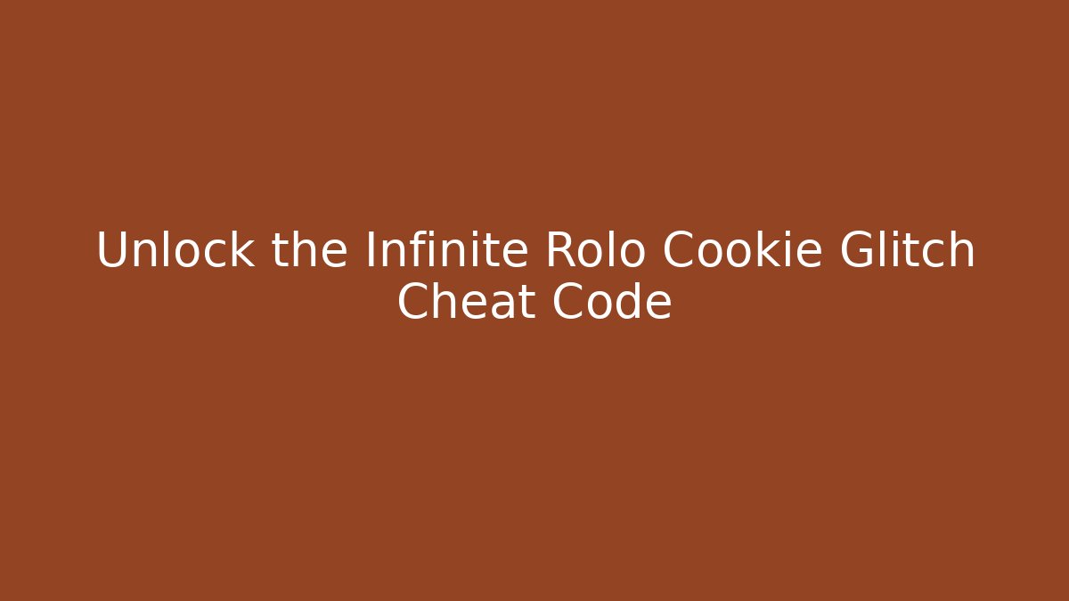 Unlock the Infinite Rolo Cookie Glitch Cheat Code