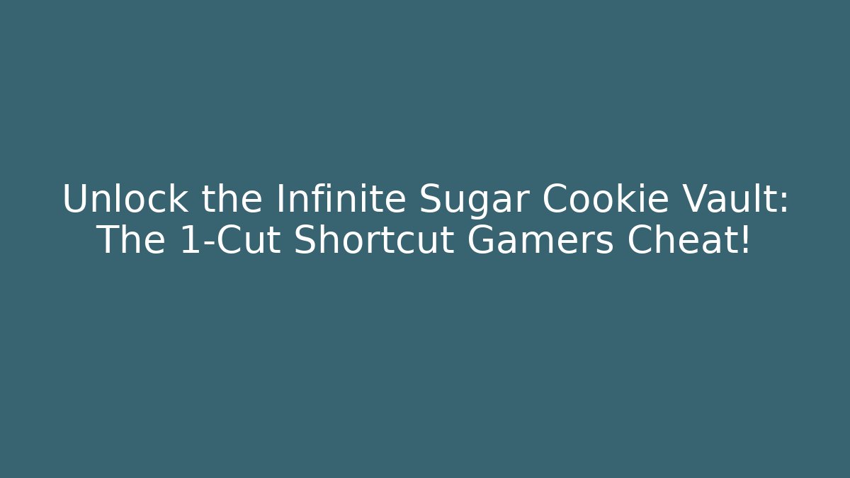 Unlock the Infinite Sugar Cookie Vault: The 1-Cut Shortcut Gamers Cheat!