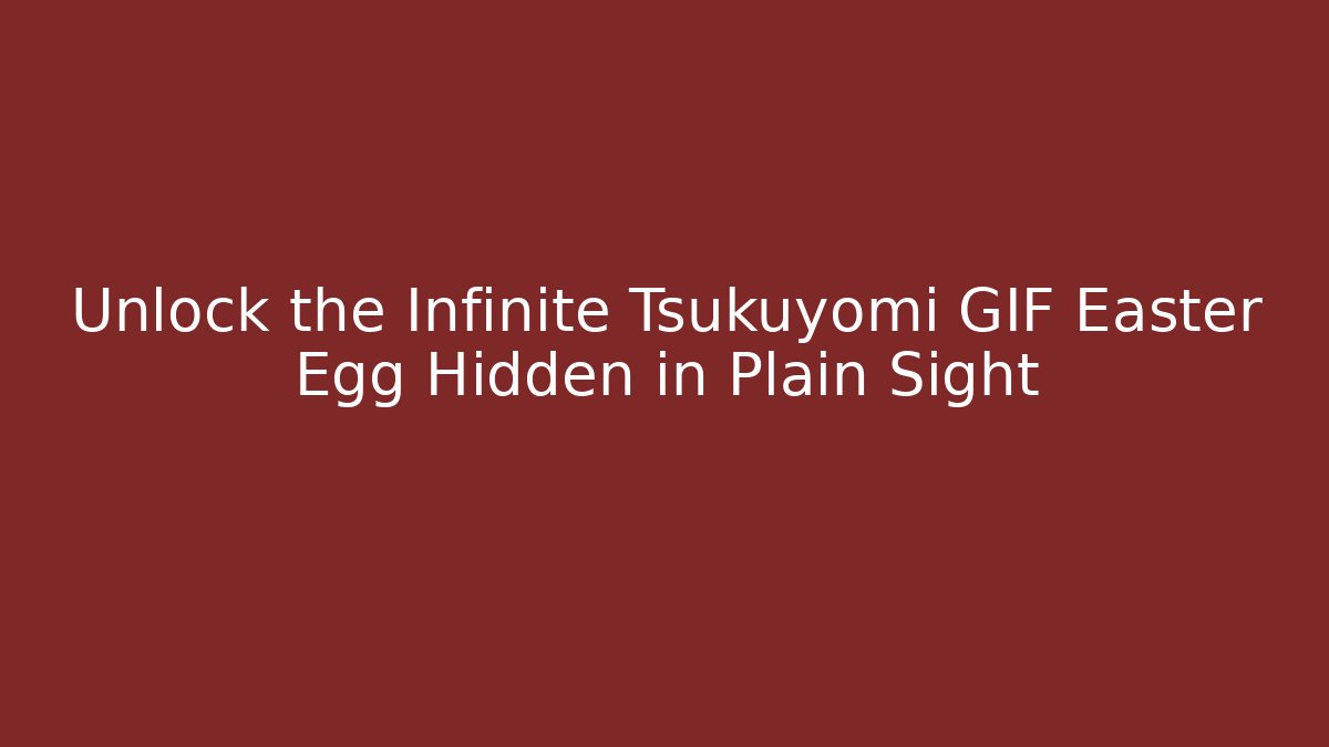 Unlock the Infinite Tsukuyomi GIF Easter Egg Hidden in Plain Sight