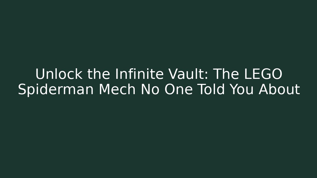 Unlock the Infinite Vault: The LEGO Spiderman Mech No One Told You About