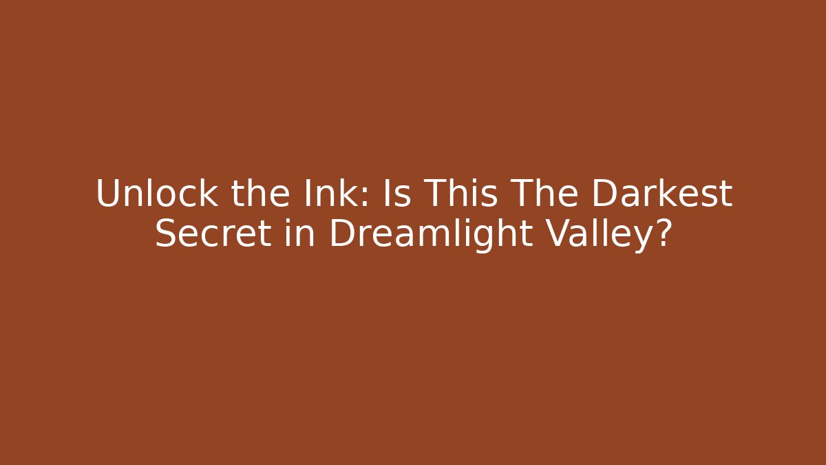 Unlock the Ink: Is This The Darkest Secret in Dreamlight Valley?
