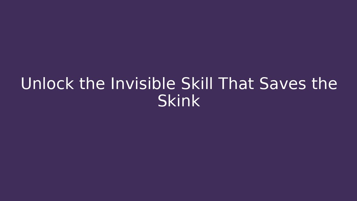 Unlock the Invisible Skill That Saves the Skink