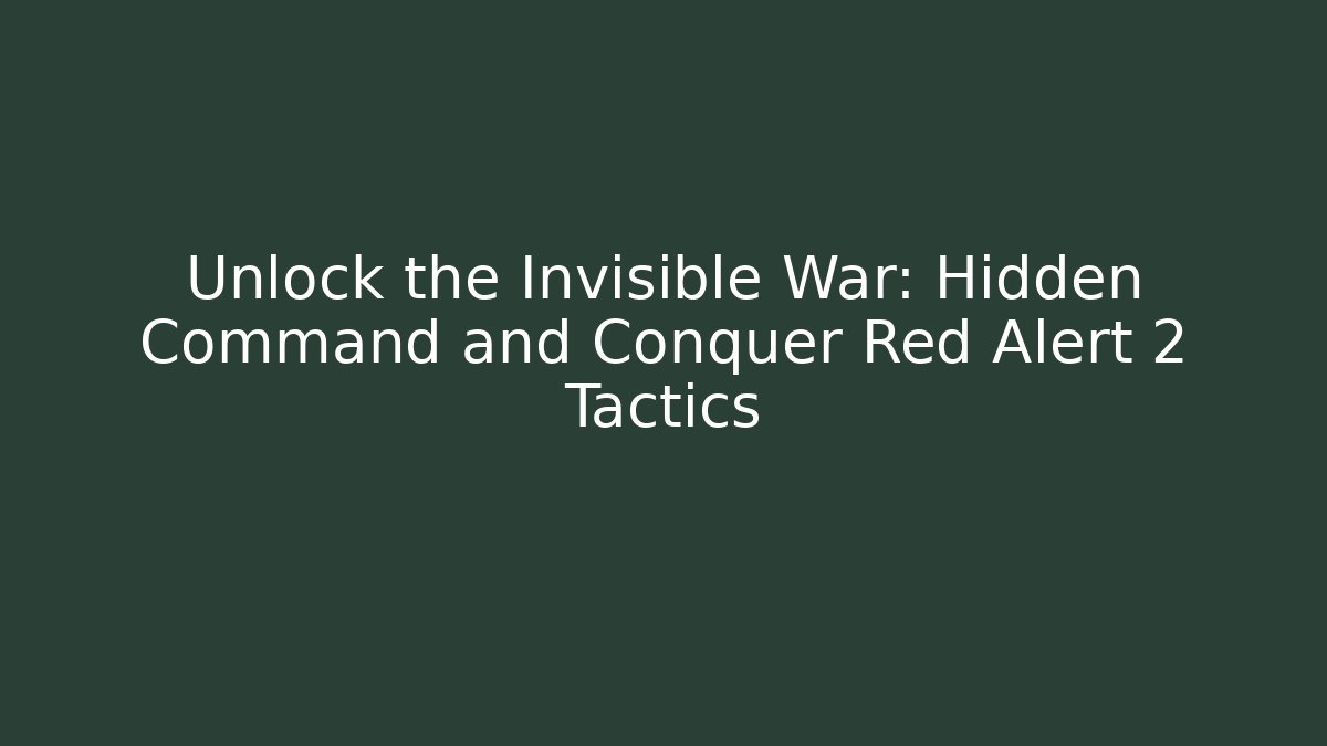 Unlock the Invisible War: Hidden Command and Conquer Red Alert 2 Tactics