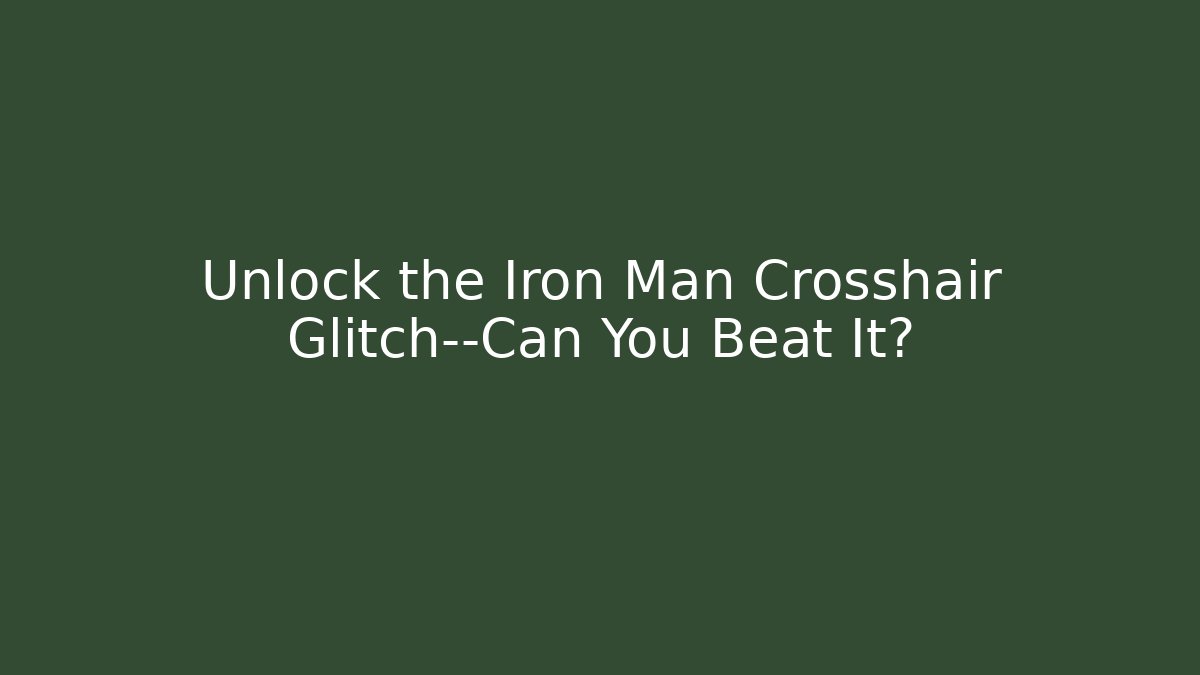 Unlock the Iron Man Crosshair Glitch—Can You Beat It?