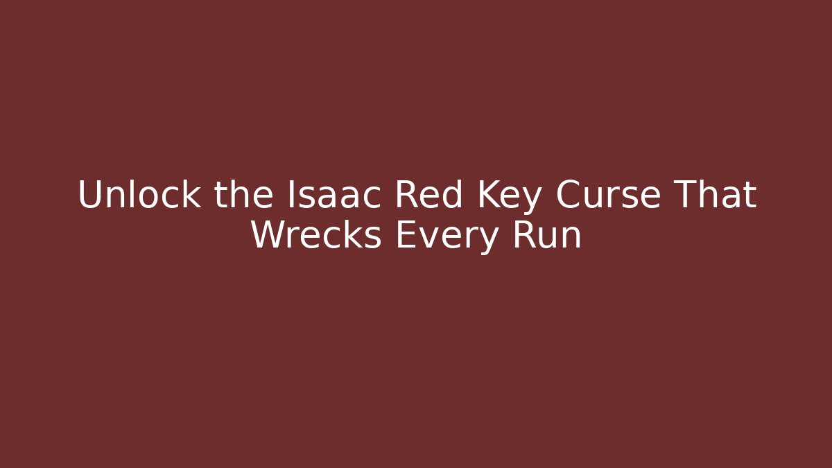 Unlock the Isaac Red Key Curse That Wrecks Every Run - Critter Realm