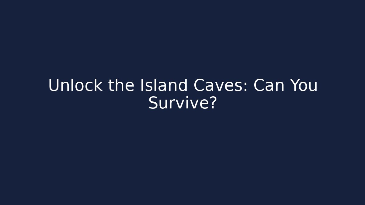 Unlock the Island Caves: Can You Survive?