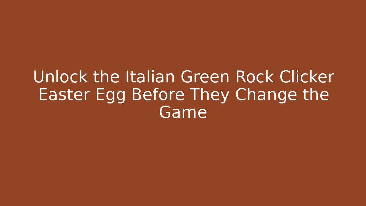 Unlock the Italian Green Rock Clicker Easter Egg Before They Change the Game