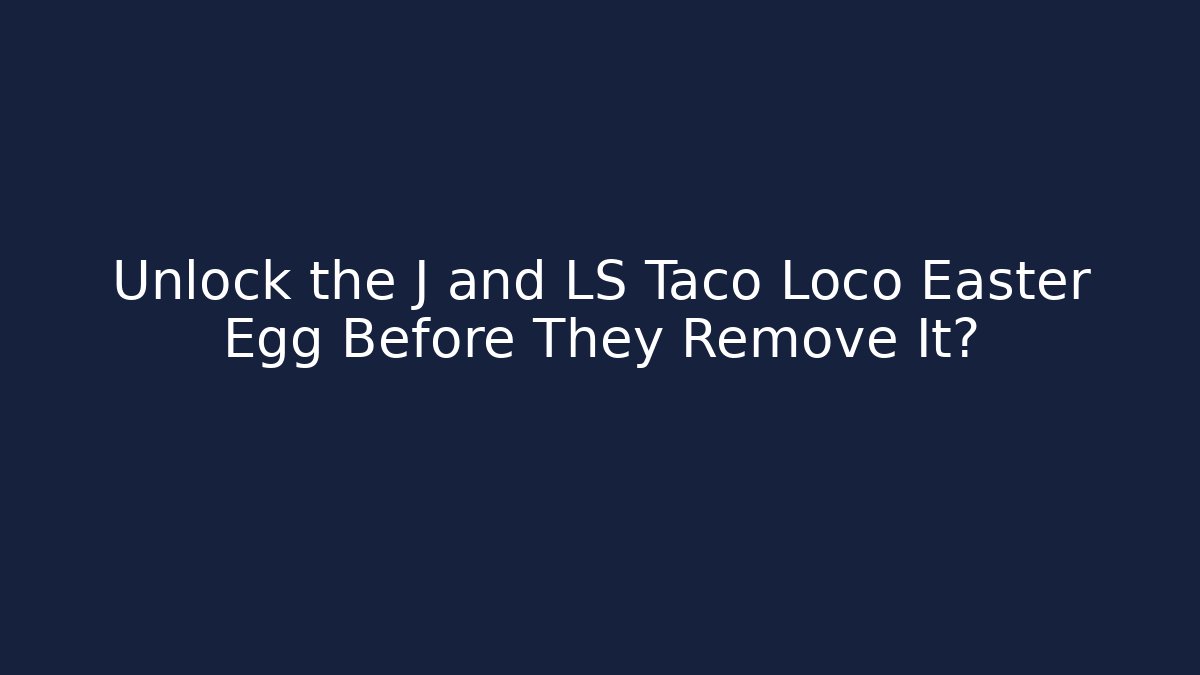 Unlock the J and LS Taco Loco Easter Egg Before They Remove It? - Critter Realm