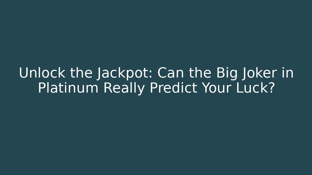 Unlock the Jackpot: Can the Big Joker in Platinum Really Predict Your Luck?