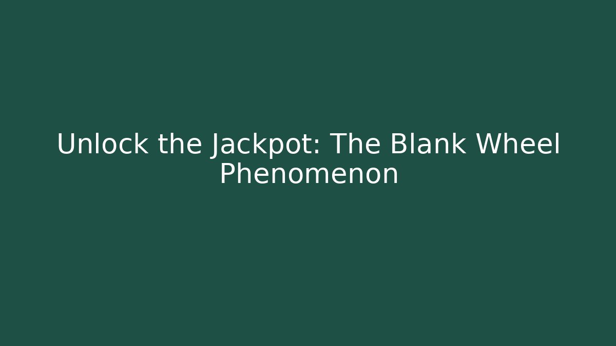 Unlock the Jackpot: The Blank Wheel Phenomenon - Critter Realm