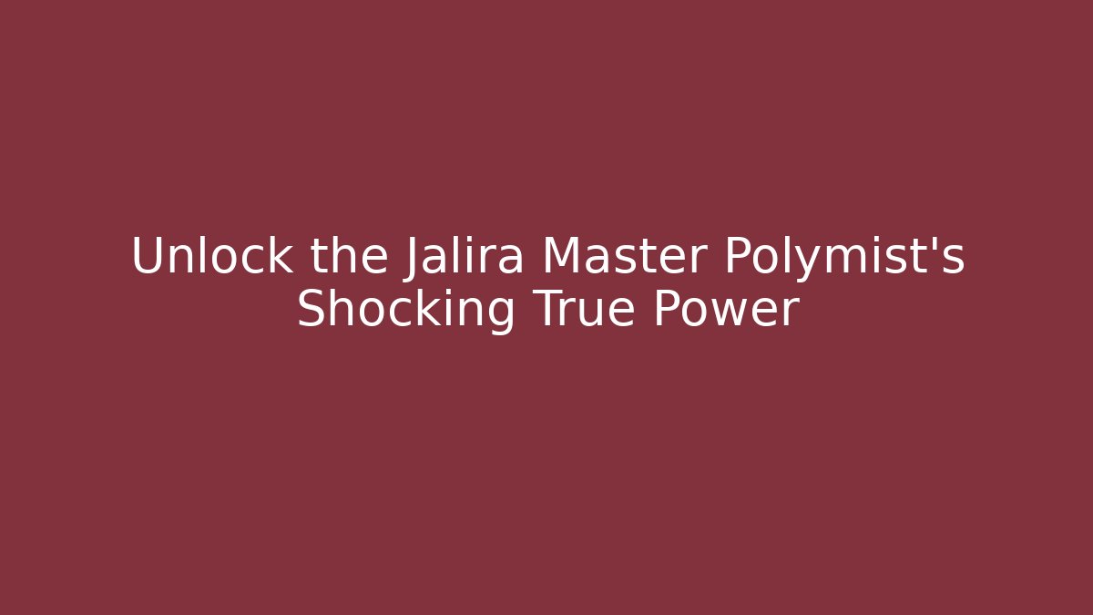 Unlock the Jalira Master Polymist's Shocking True Power