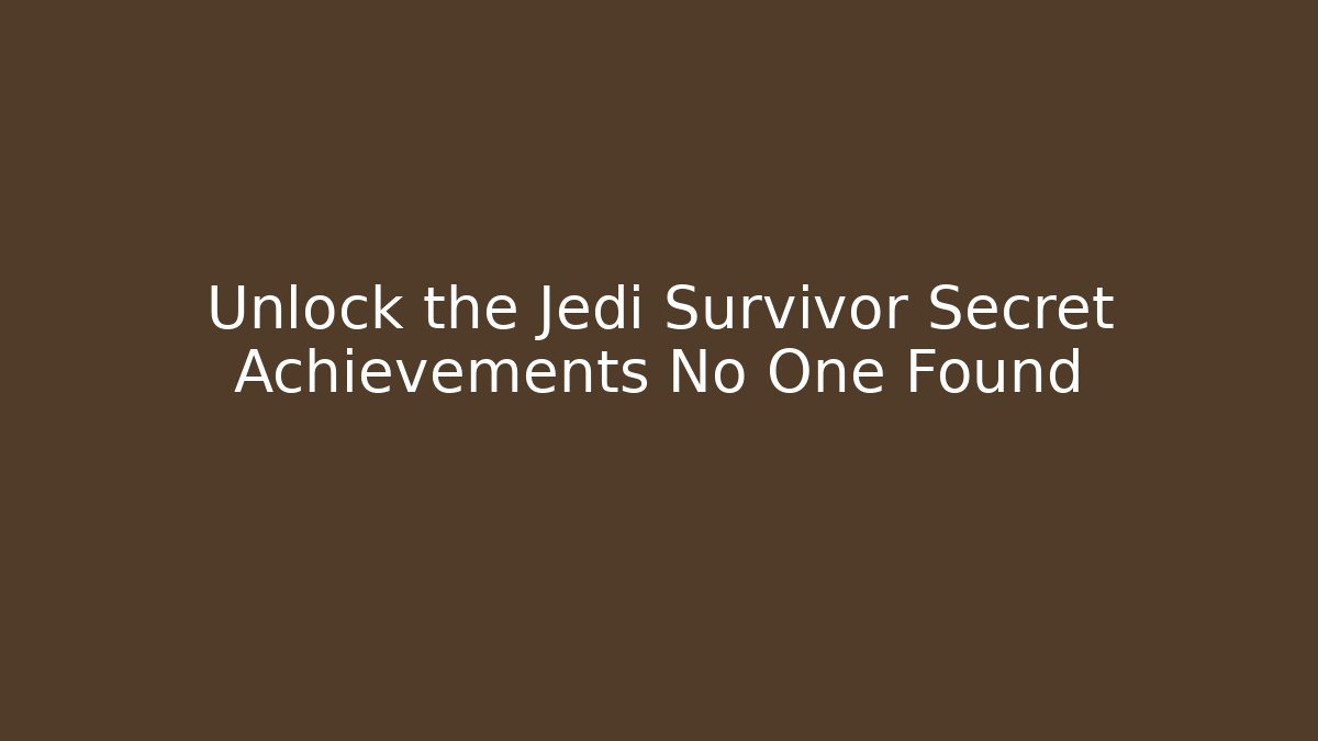Unlock the Jedi Survivor Secret Achievements No One Found
