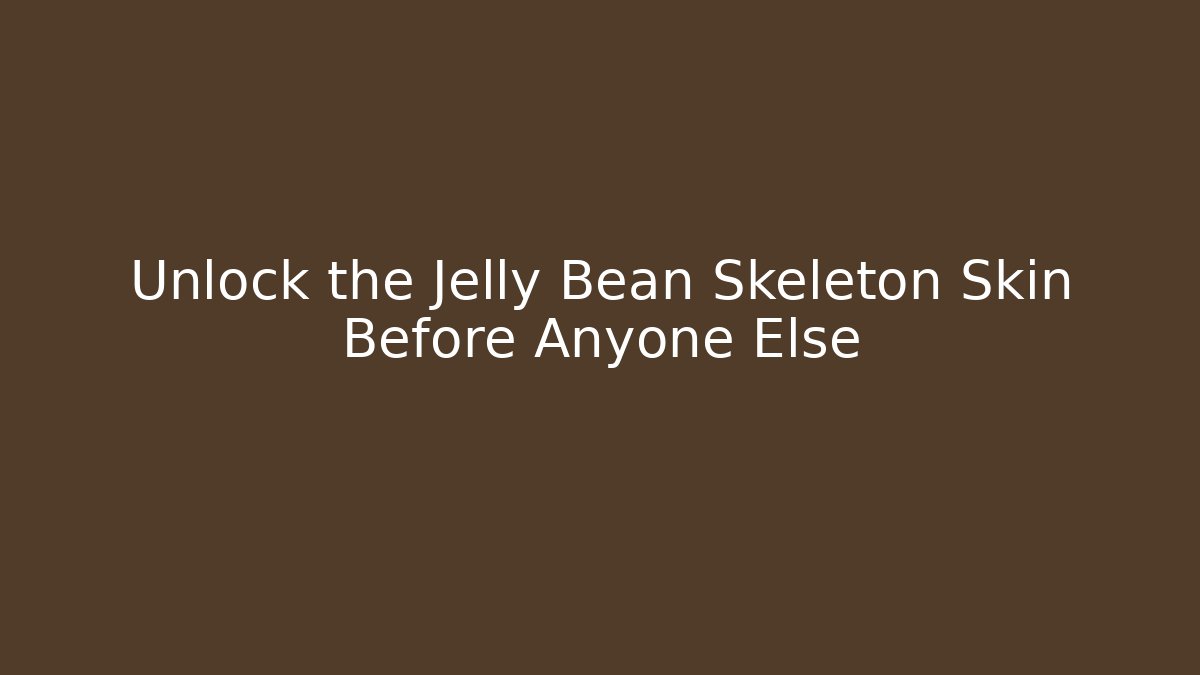 Unlock the Jelly Bean Skeleton Skin Before Anyone Else