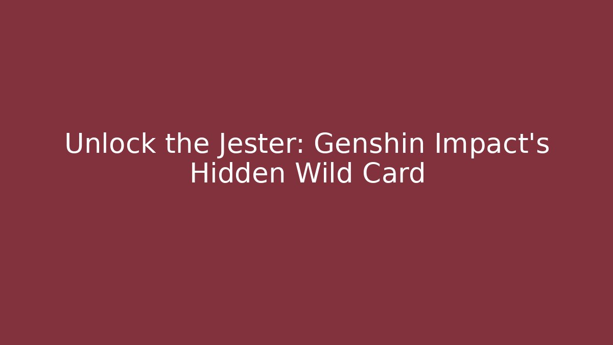 Unlock the Jester: Genshin Impact's Hidden Wild Card