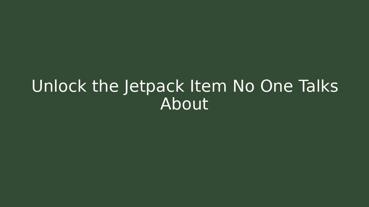 Unlock the Jetpack Item No One Talks About