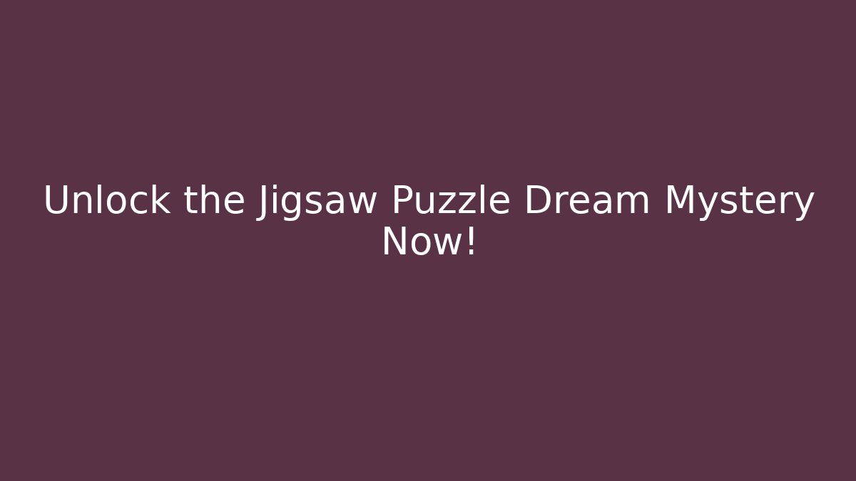 Unlock the Jigsaw Puzzle Dream Mystery Now!
