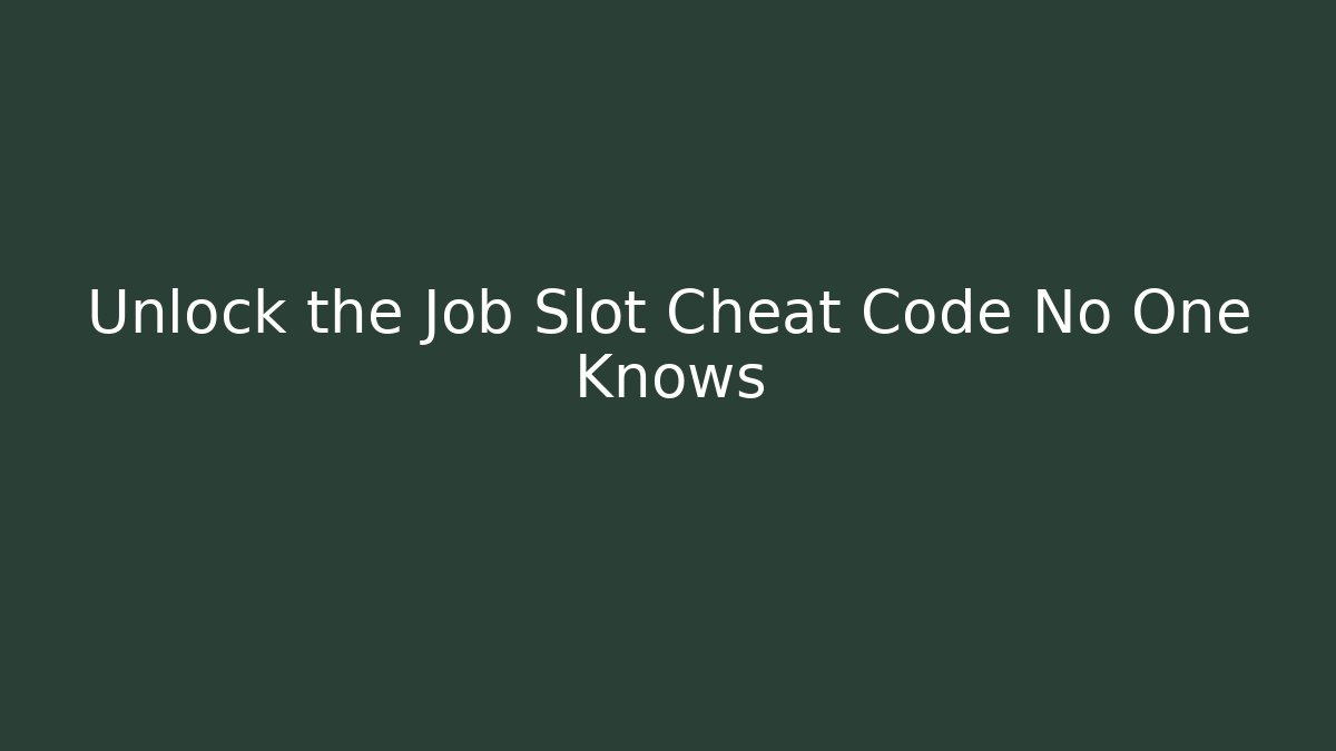 Unlock the Job Slot Cheat Code No One Knows