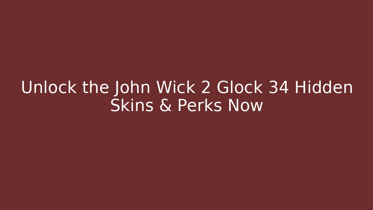 Unlock the John Wick 2 Glock 34 Hidden Skins & Perks Now - Critter Realm